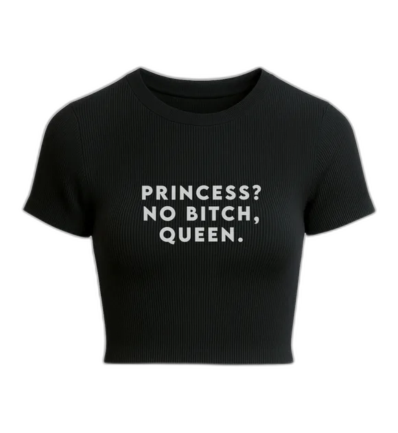 Princess? No Bitch, Queen.