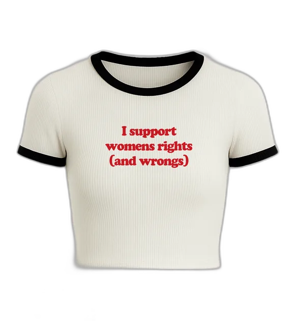 I Support Women's Rights And Wrongs